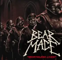 Bear Mace : Worthless Lives